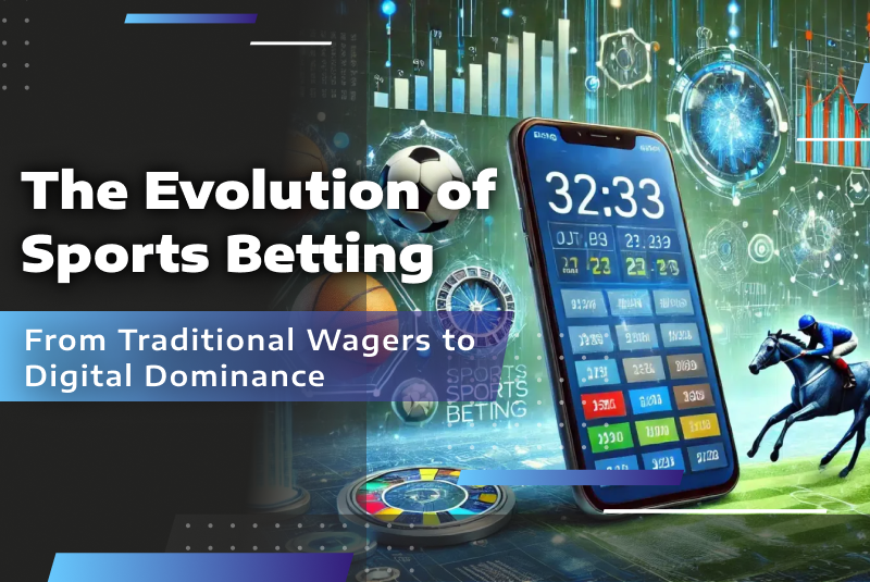 The Evolution of Sports Betting: From Traditional Wagers to Digital Dominance